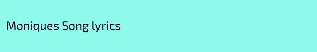Moniques Song lyrics
